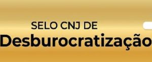 Três práticas do TJRS são premiadas com o Selo CNJ de Desburocratização