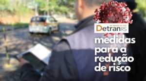 DetranRS adota medidas para reduzir risco nos exames durante a bandeira preta