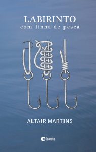 Livros: Altair Martins estreia na poesia em Labirinto com linha de pesca