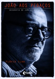 Livros: Flávio Ilha escreve biografia de João Gilberto. “João aos pedaços” terá lançamento na FestiPoa Literária