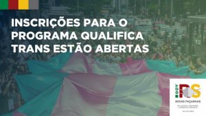 RS: Programa Qualifica Trans oferece capacitação profissional para pessoas transexuais e travestis