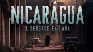 Nicarágua – Liberdade Exilada. Crianças carbonizadas, opositores perseguidos: filme mostra toda a crueldade de ditadura apoiada por Lula, por José Flávio Júnior/Gazeta do Povo