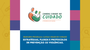 Programa Canoas Cidade do Cuidado promove seminário sobre violência